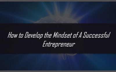 How to Develop the Mindset of A Successful Entrepreneur