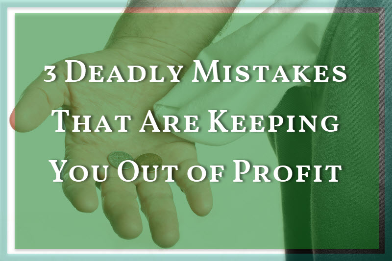 3 Deadly Mistakes That Are Keeping You Out of Profit Online