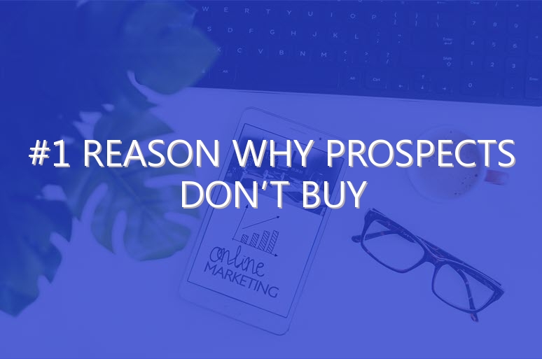 #1 Reason Why Prospects Don’t Buy