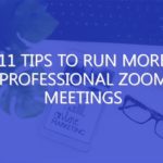 11 Tips to Run More Professional Zoom Meetings