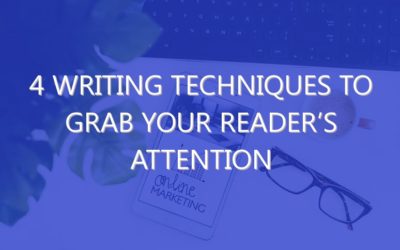 4 Writing Techniques To Grab Your Reader’s Attention