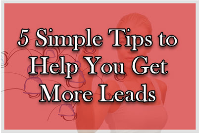 5 Simple Tips to Help You Get More Leads