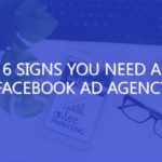 6 Signs You Need A Facebook Ad Agency