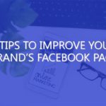 7 Tips to Improve Your Brand’s Facebook Page