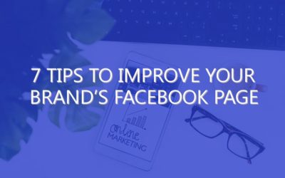 7 Tips to Improve Your Brand’s Facebook Page