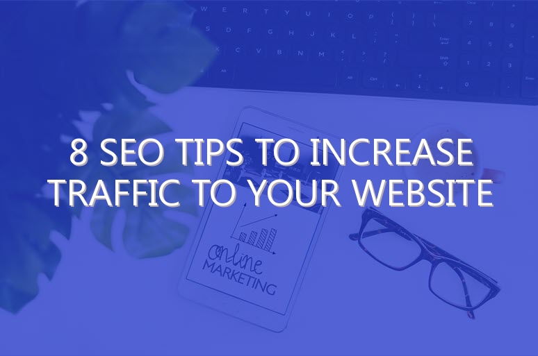 8 SEO Tips To Increase Traffic To Your Website