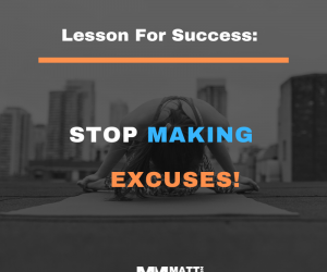 Lessons For Success: Stop Making Excuses!