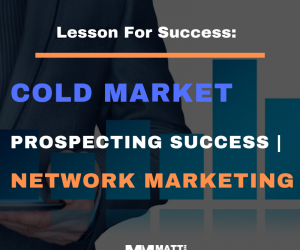 Cold Market Prospecting Success | Network Marketing