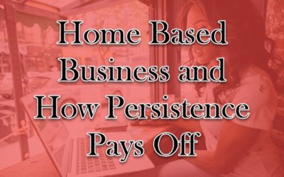 Home Based Business and How Persistence Pays Off