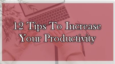 12 Tips To Boost Your Productivity