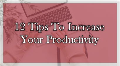 Home based Business Tips - 12 Tips To Increase Your Productivity