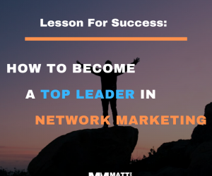 How To Become a Top Leader In Network Marketing