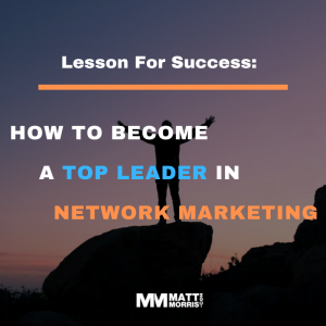 How To Become a Top Leader In Network Marketing