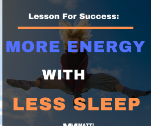 How To Have More Energy With less Sleep