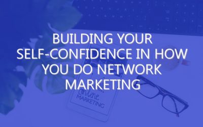 Building Your Self-Confidence in How You Do Network Marketing