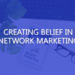 Creating Belief in Network Marketing