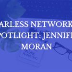 Fearless Networker Spotlight: Jennifer Moran