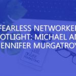 Fearless Networker Spotlight: Michael and Jennifer Murgatroy