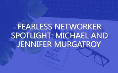 Fearless Networker Spotlight: Michael and Jennifer Murgatroy