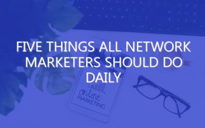 Five Things All Network Marketers Should Do Daily