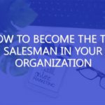 How To Become The Top Salesman In Your Organization