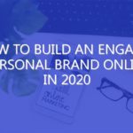 How To Build An Engaged Personal Brand Online In 2020