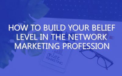 How to Build Your Belief Level in the Network Marketing Profession