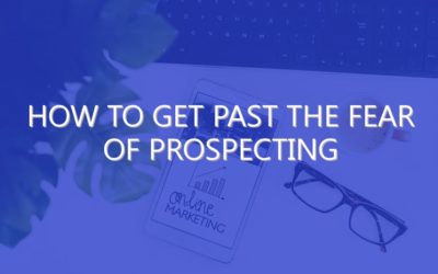 How to Get Past the Fear of Prospecting