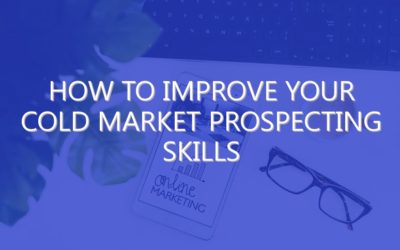 How to Improve Your Cold Market Prospecting Skills