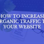 How To Increase Organic Traffic To Your Website