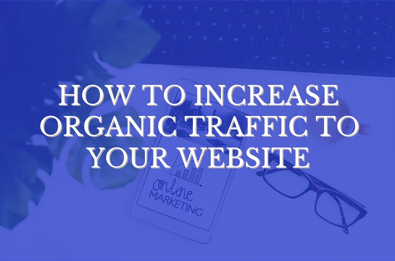 How To Increase Organic Traffic To Your Website