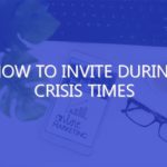 How to Invite During Crisis Times