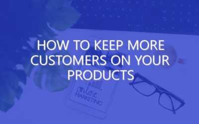 How to Keep More Customers on Your Products