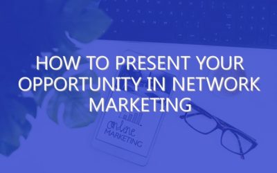 How To Present Your Opportunity In Network Marketing