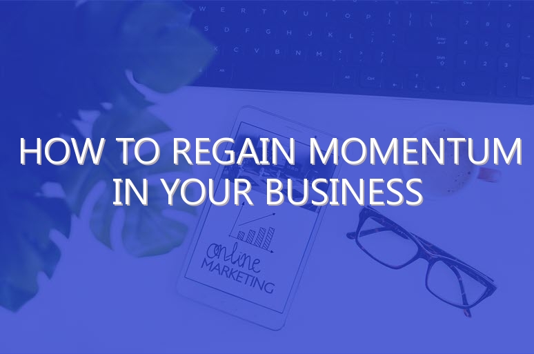 How to Regain Momentum in Your Business