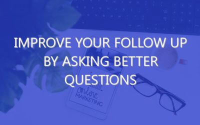 Improve Your Follow up By Asking Better Questions