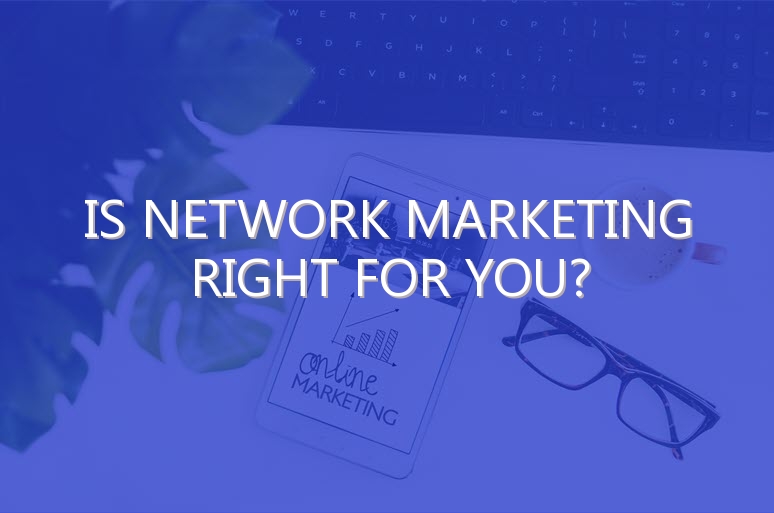 Is Network Marketing Right for You?