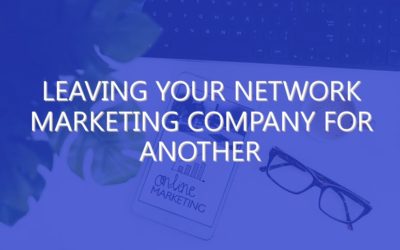 Leaving Your Network Marketing Company for Another