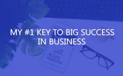 My #1 Key to Big Success in Business