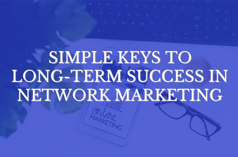 Simple Keys to Long-Term Success in Network Marketing