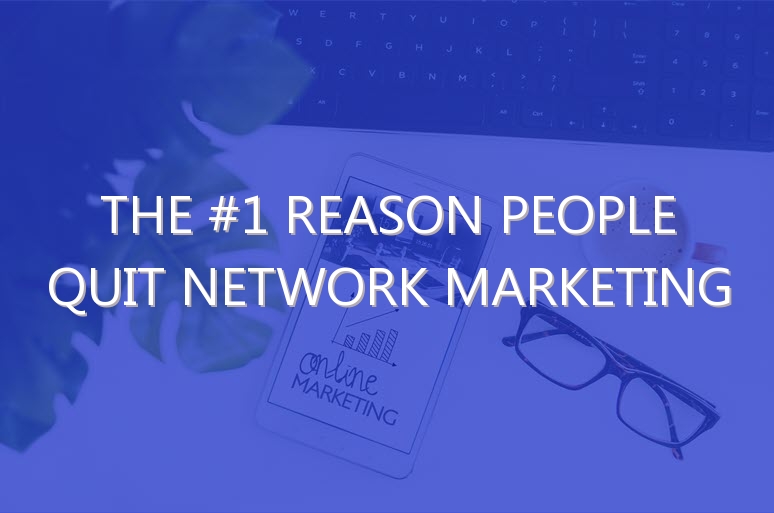 The #1 Reason People Quit Network Marketing