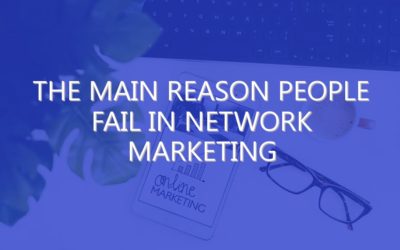 The Main Reason People Fail in Network Marketing