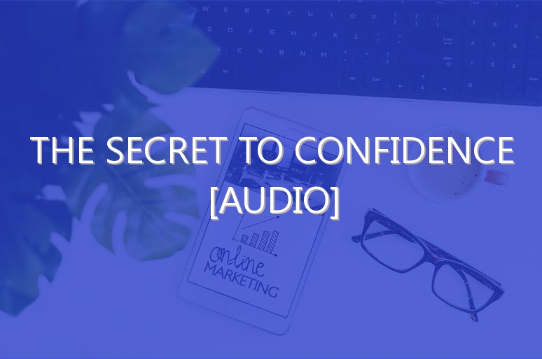 The Secret to Confidence [Audio]