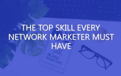 The Top Skill Every Network Marketer Must Have