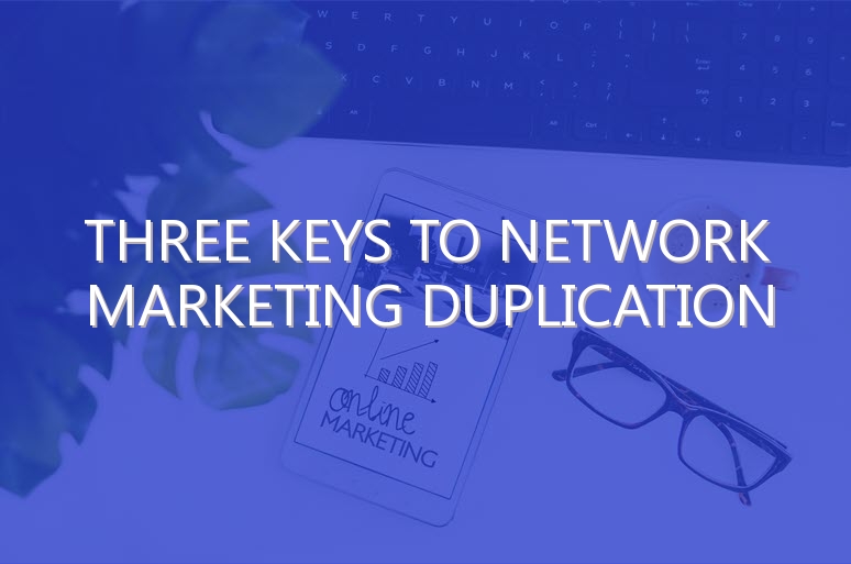 Three Keys to Network Marketing Duplication