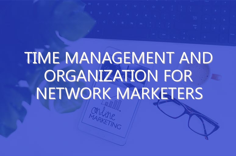 Time Management and Organization for Network Marketers