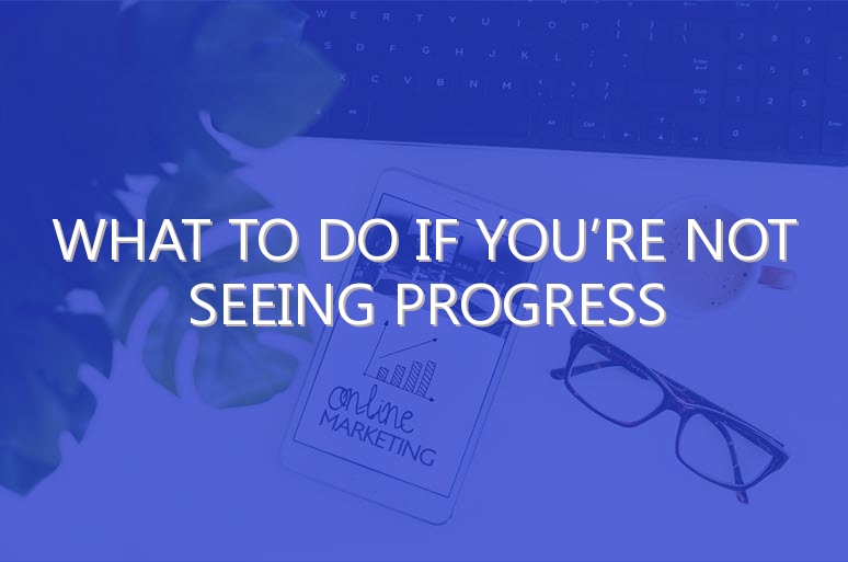 What to Do if You’re Not Seeing Progress