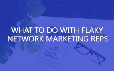 What To Do With Flaky Network Marketing Reps