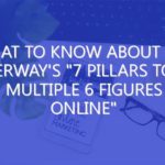 What to Know About Tim Erway’s “7 Pillars To Multiple 6 Figures Online”