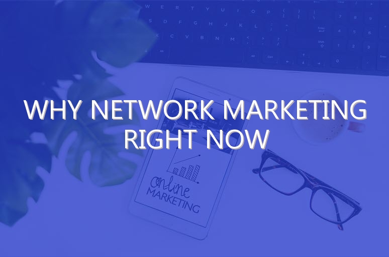 Why Network Marketing Right Now